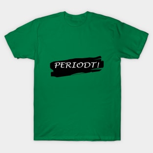 Periodt ! T-Shirt